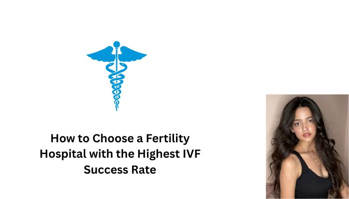 How to Choose a Fertility Hospital with the Highest IVF Success Rate